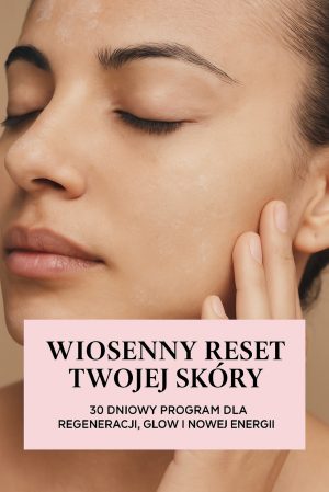 Wiosenny reset Twojej skóry